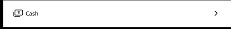 Dead-end screen showing just 'Cash >' — a single option with no information